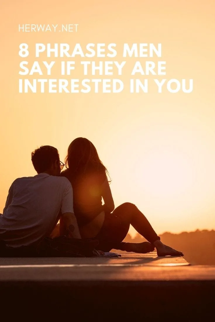 8 Phrases Men Say If They Are Interested In You