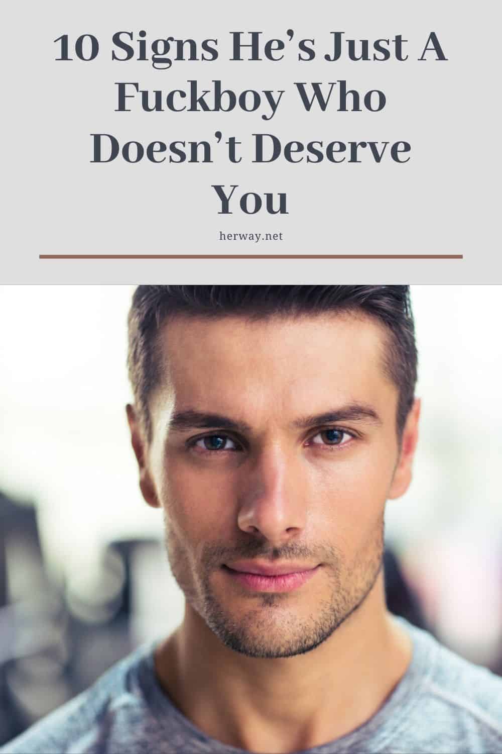 10 Signs He’s Just A Fuckboy Who Doesn’t Deserve You