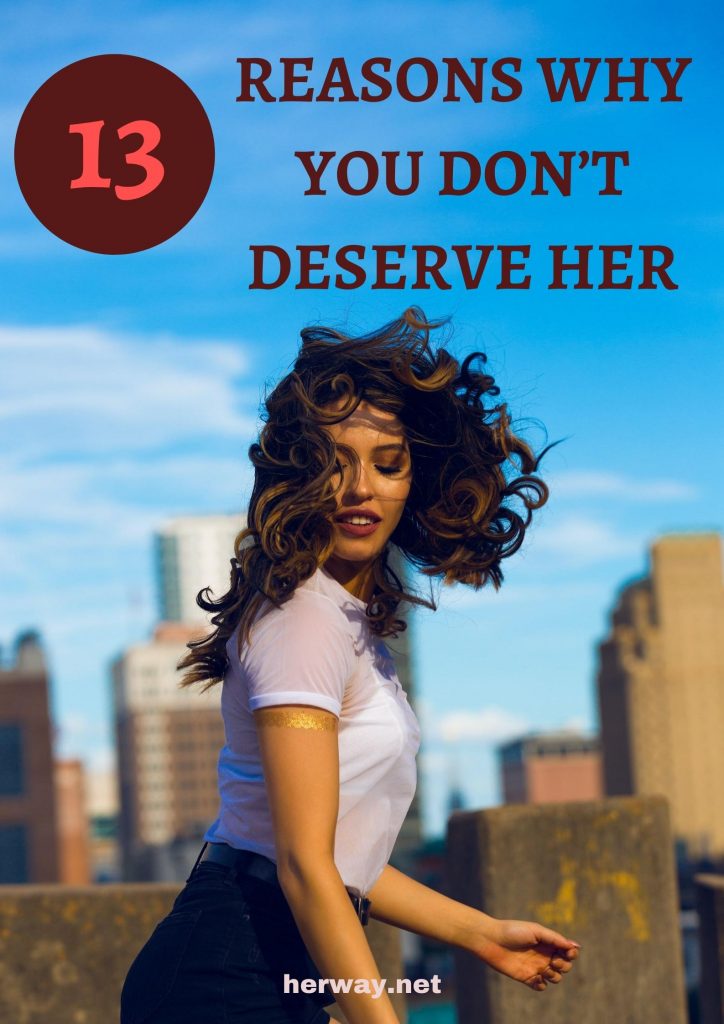 13 Reasons Why You Don’t Deserve Her