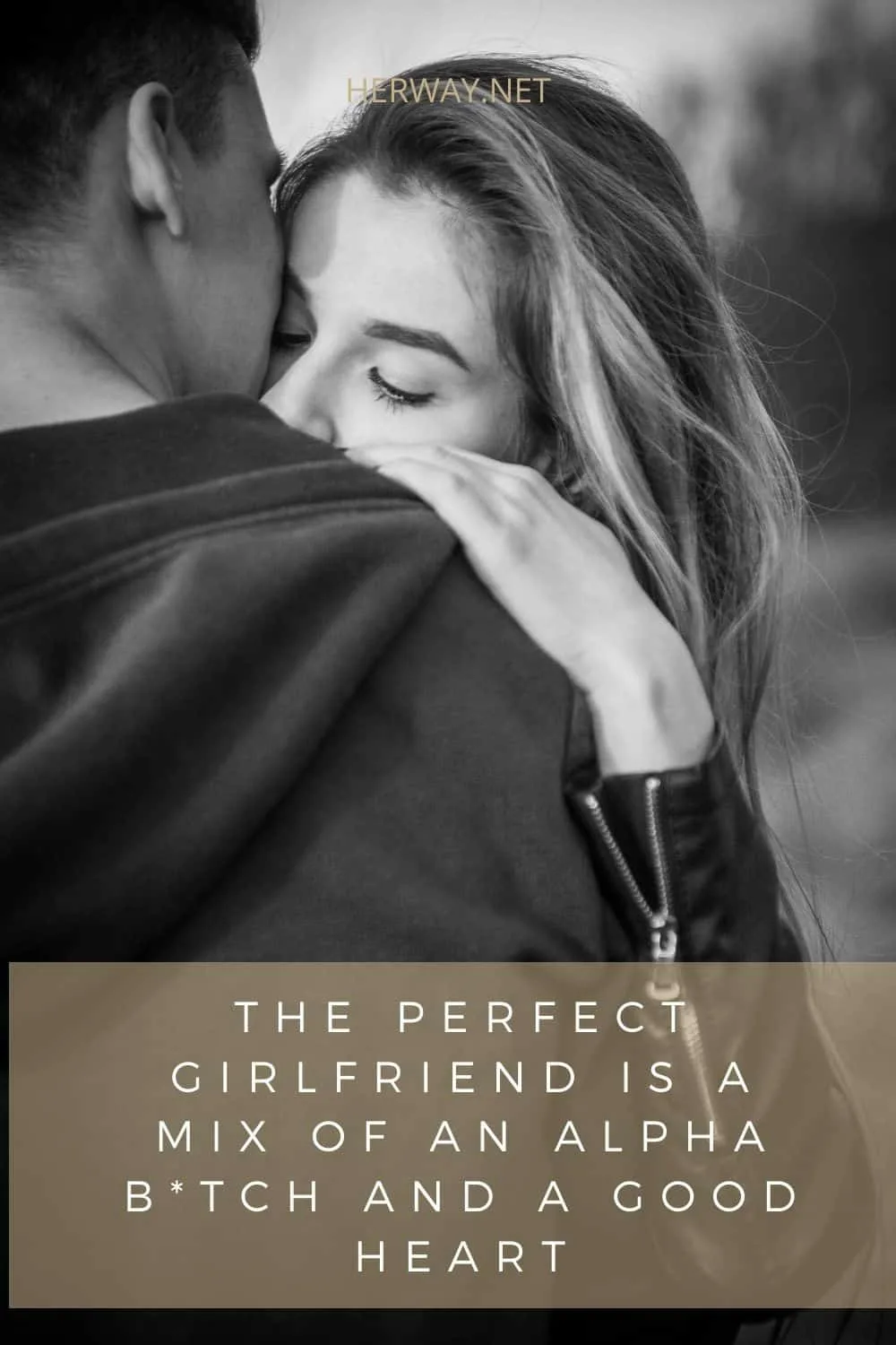 THE PERFECT GIRLFRIEND IS A MIX OF AN ALPHA B*TCH AND A GOOD HEART