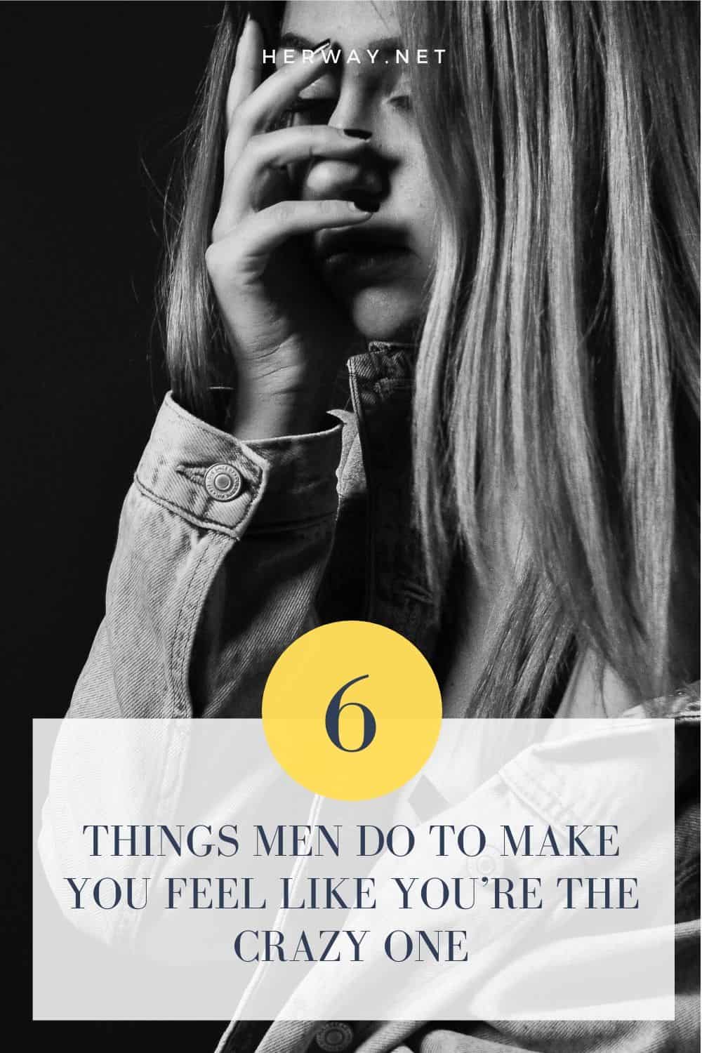 THINGS MEN DO TO MAKE YOU FEEL LIKE YOU’RE THE CRAZY ONE