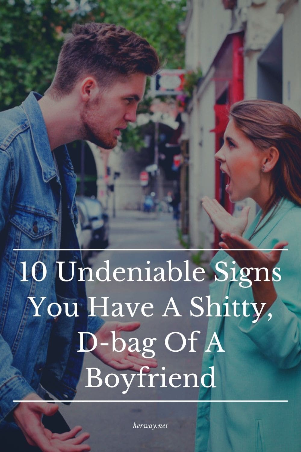 10 Undeniable Signs You Have A Shitty, D-bag Of A Boyfriend