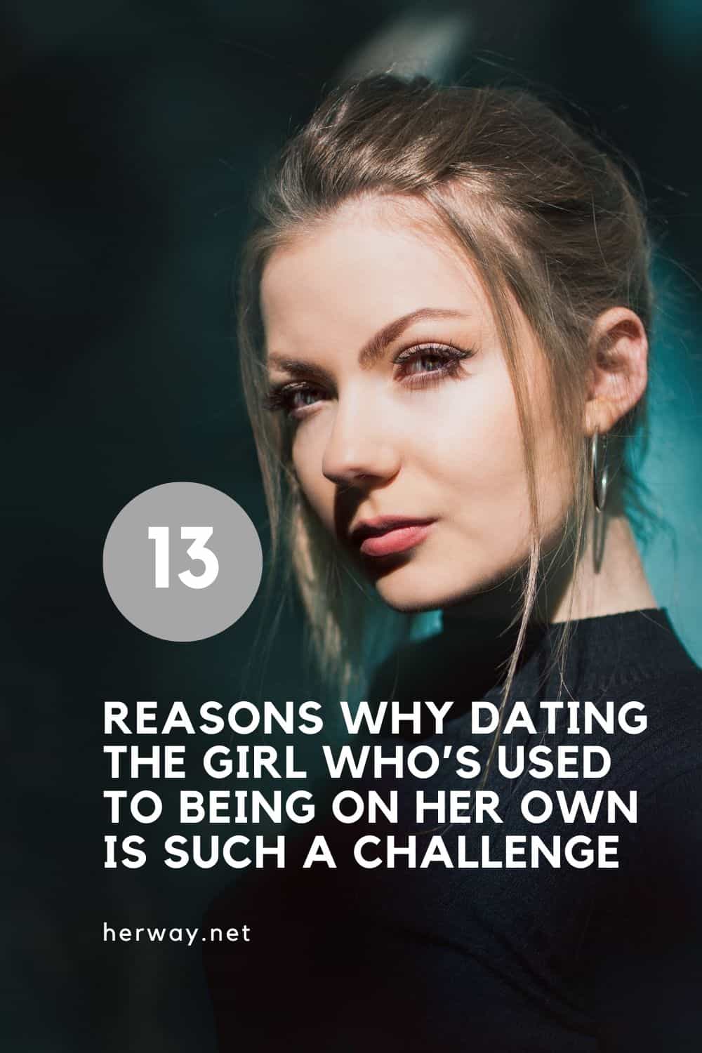 13 REASONS WHY DATING THE GIRL WHO’S USED TO BEING ON HER OWN IS SUCH A CHALLENGE