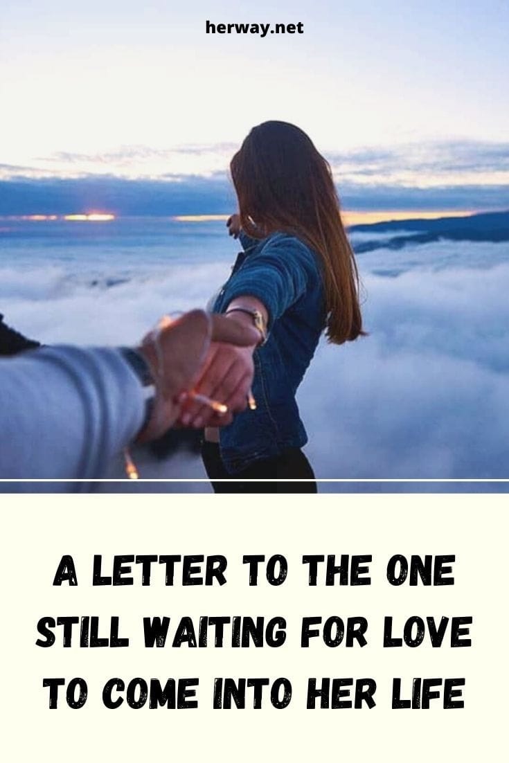 A Letter To The One Still Waiting For Love To Come Into Her Life