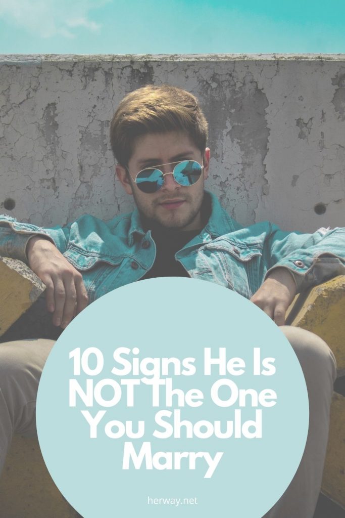 10 Signs He Is NOT The One You Should Marry
