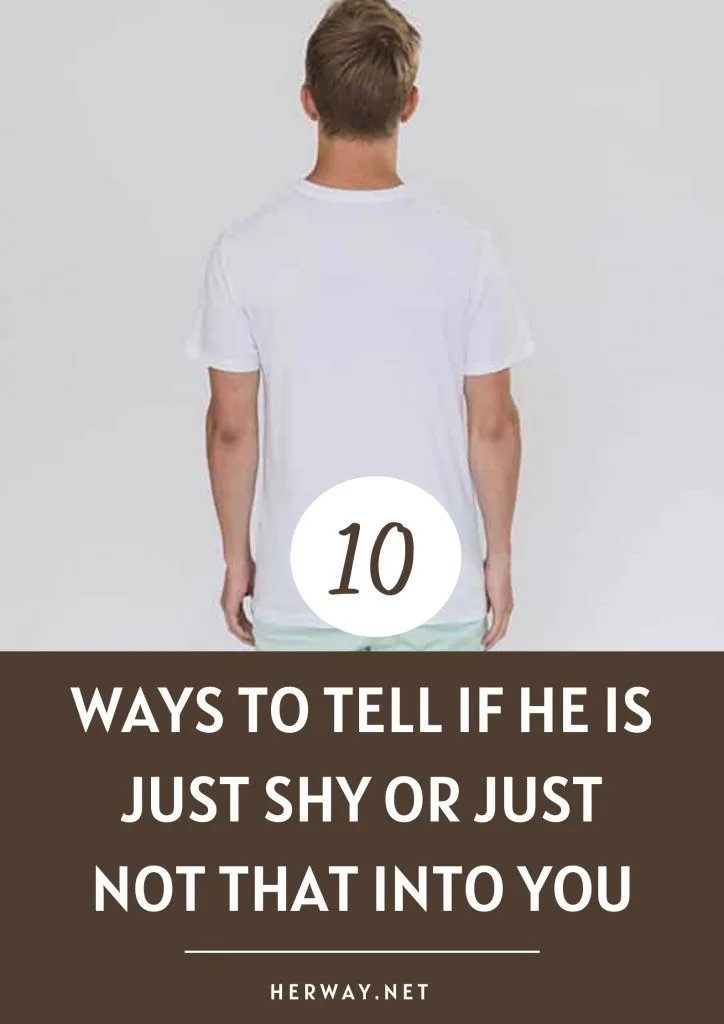 10 Ways To Tell If He Is Just Shy Or Just Not That Into You