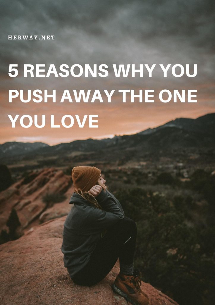 5 Reasons Why You Push Away The One You Love