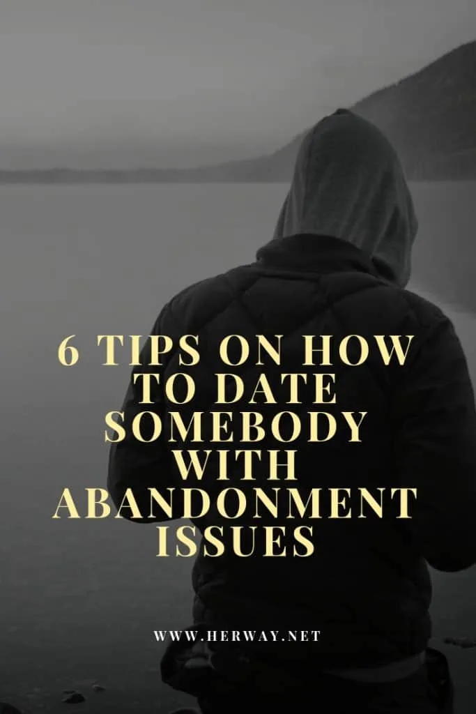 6 Tips On How To Date Somebody With Abandonment Issues 