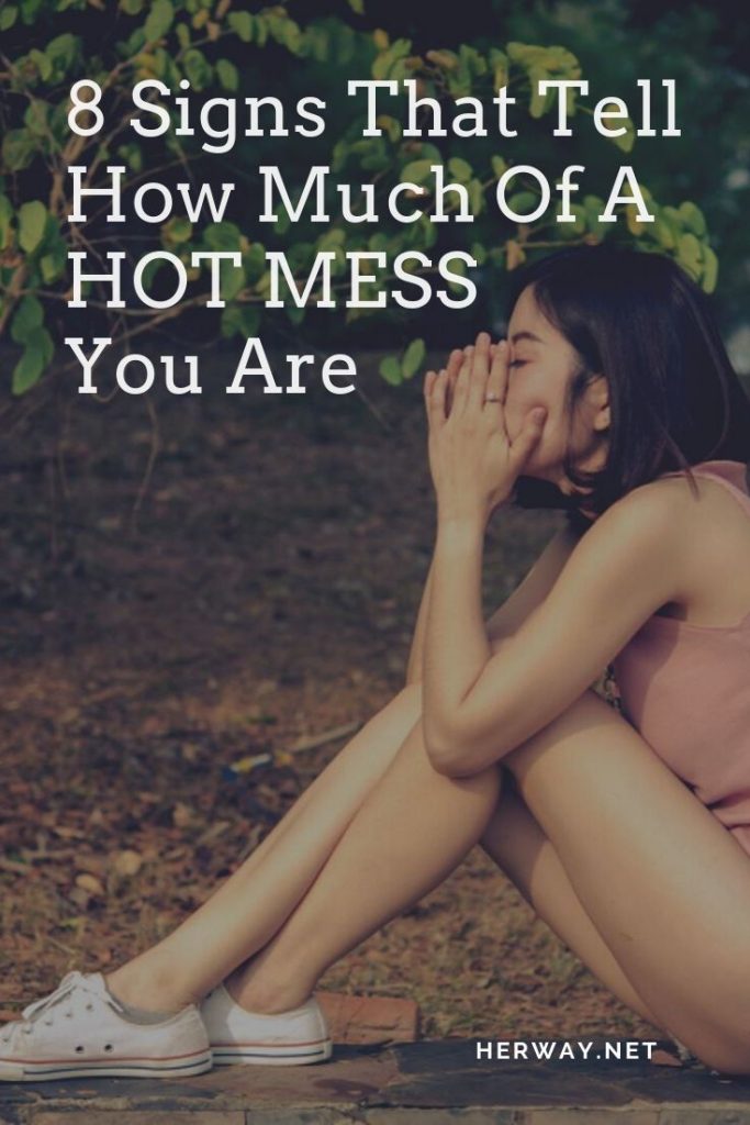 8 Signs That Tell How Much Of A HOT MESS You Are