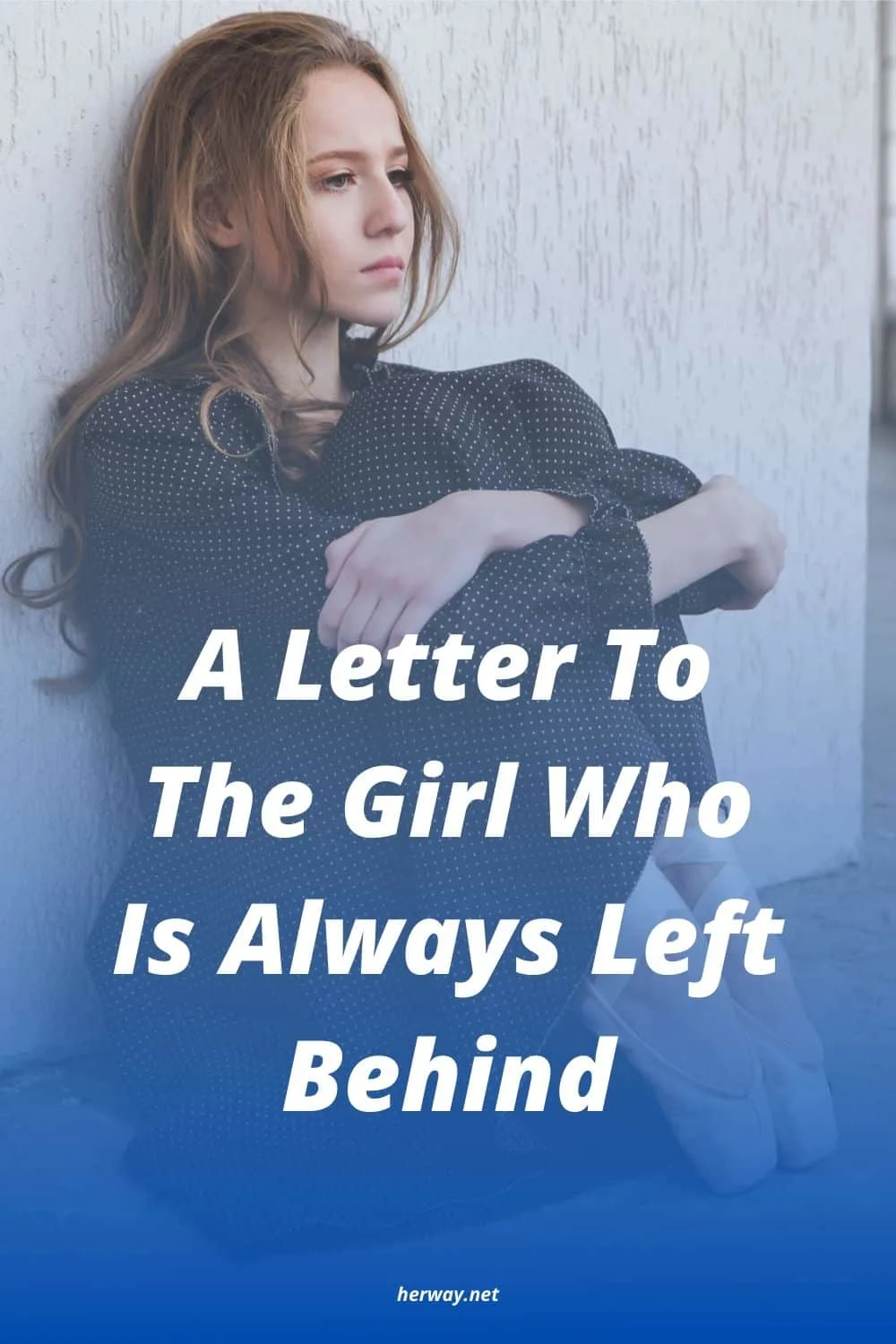 A Letter To The Girl Who Is Always Left Behind