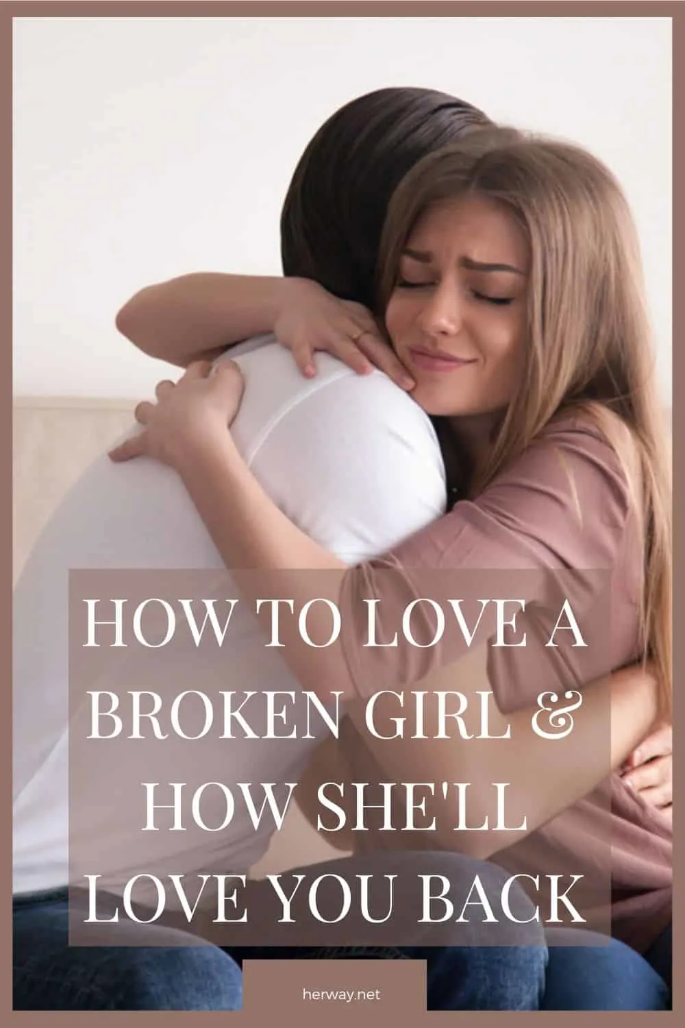 How To Love A Broken Girl & How She'll Love You Back