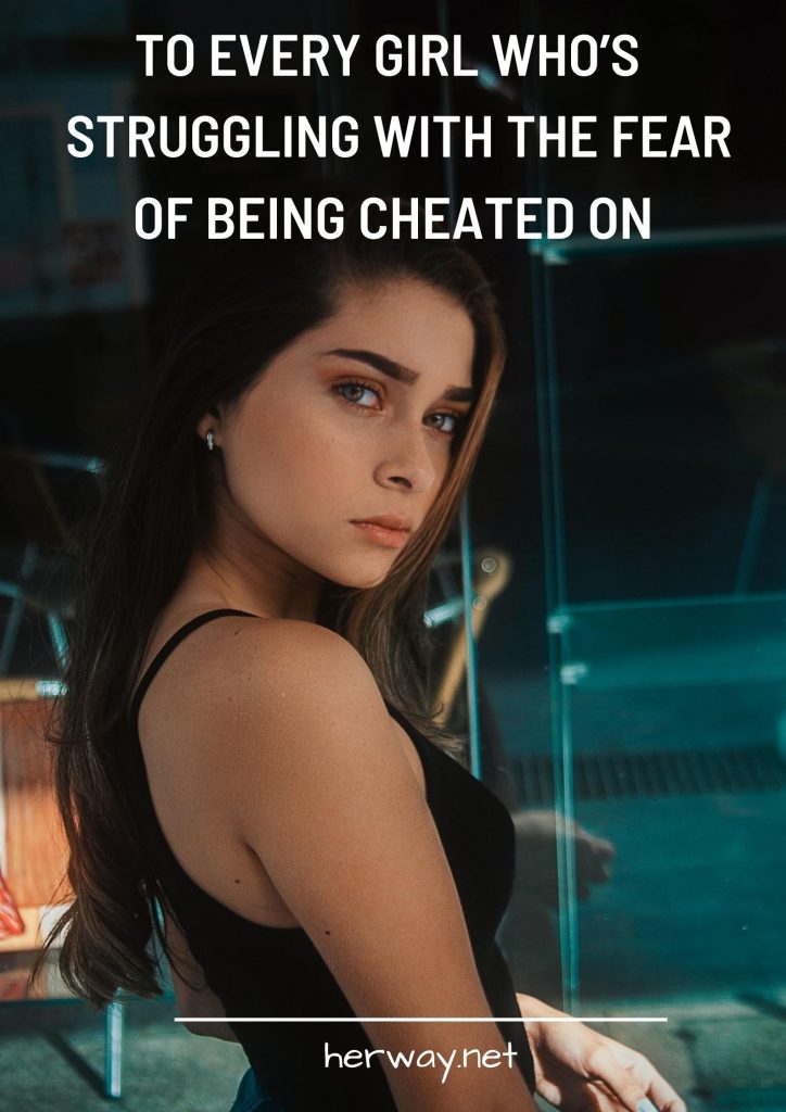 To Every Girl Who’s Struggling With The Fear Of Being Cheated On