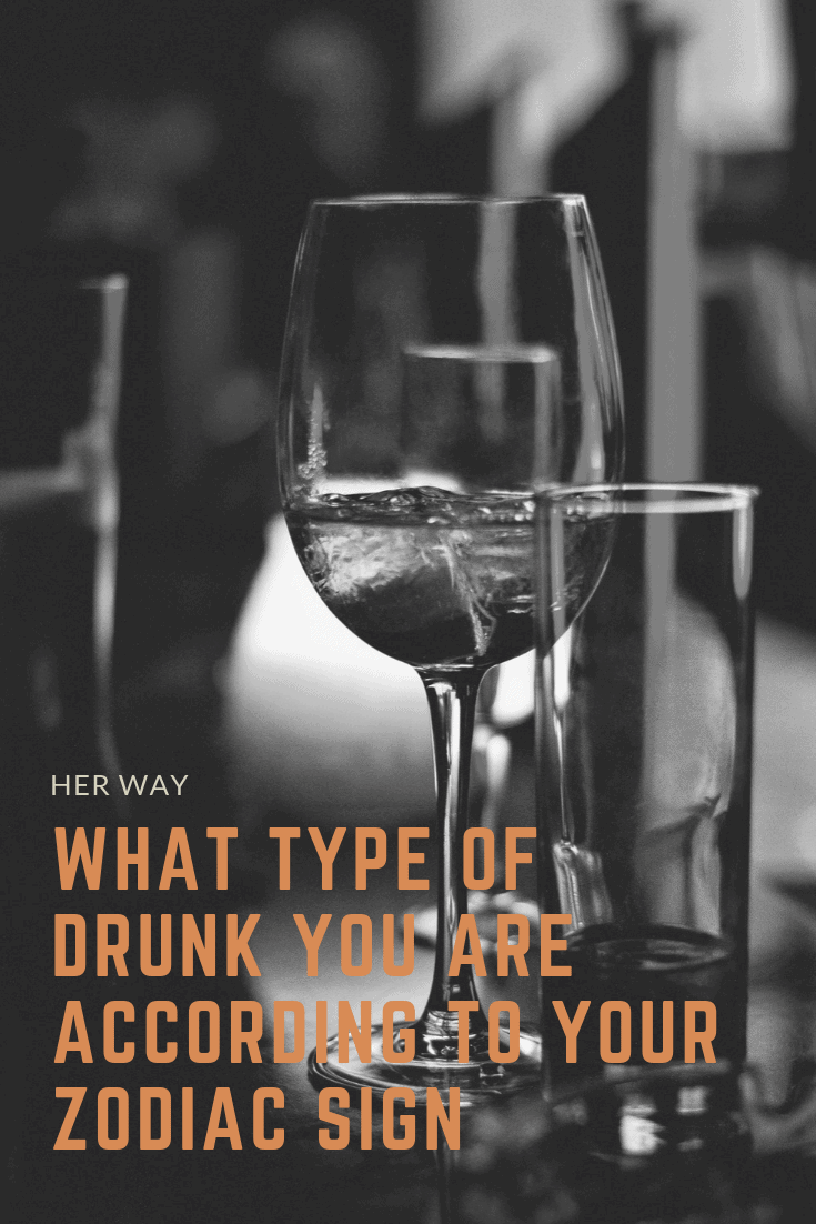 What Type Of Drunk You Are According To Your Zodiac Sign