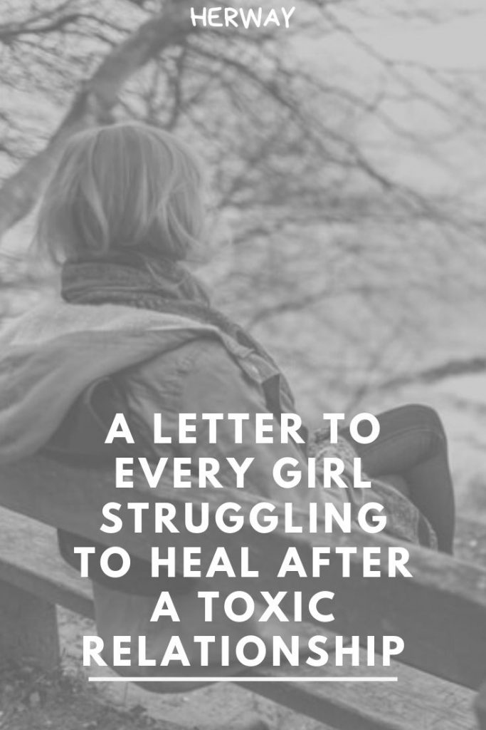A Letter To Every Girl Struggling To Heal After A Toxic Relationship