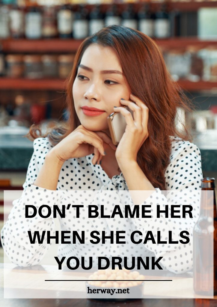 Don’t Blame Her When She Calls You Drunk