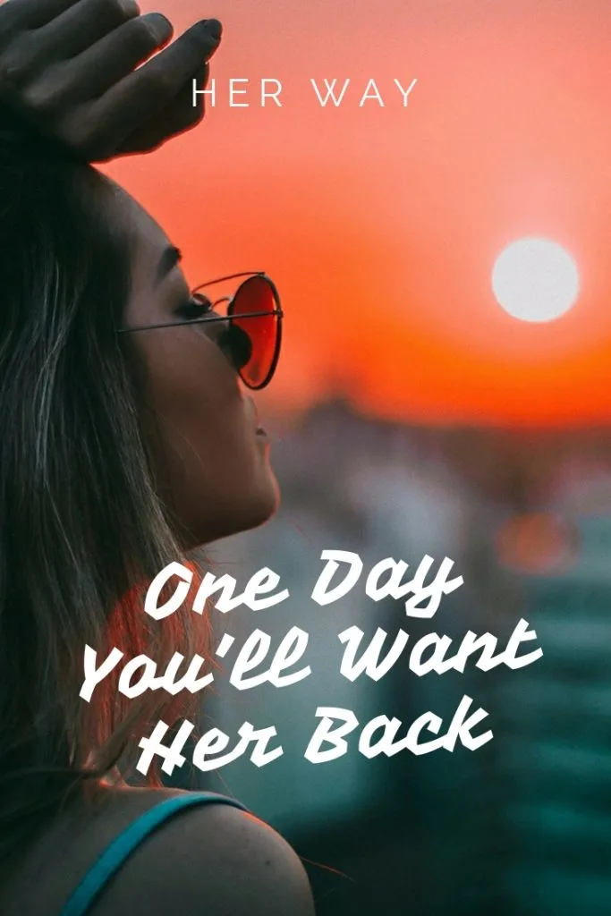 One Day You’ll Want Her Back