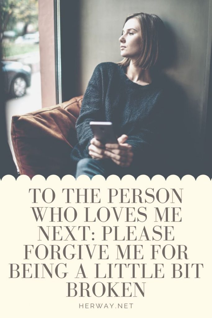 To The Person Who Loves Me Next: Please Forgive Me For Being A Little Bit Broken