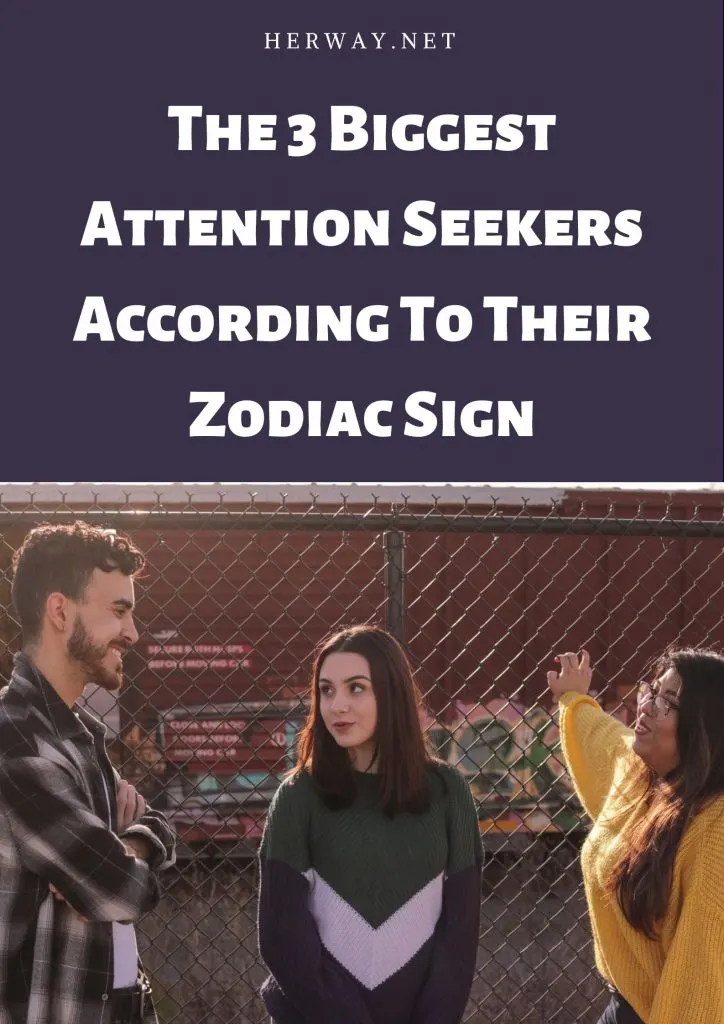 The 3 Biggest Attention Seekers According To Their Zodiac Sign