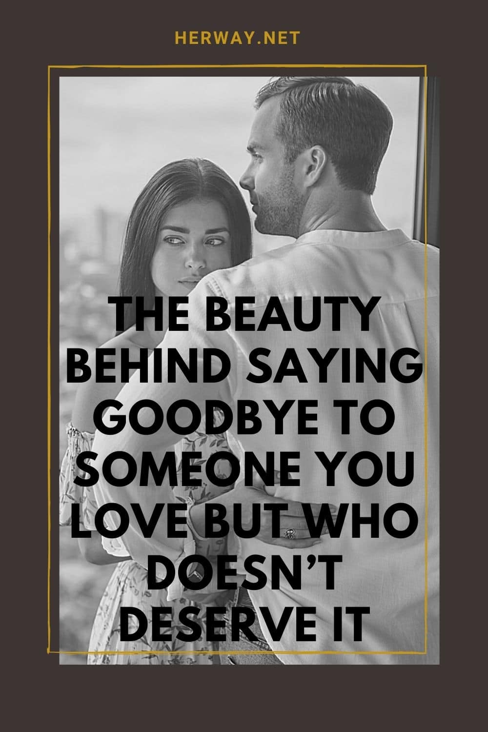 The Beauty Behind Saying Goodbye To Someone You Love But Who Doesn’t Deserve It