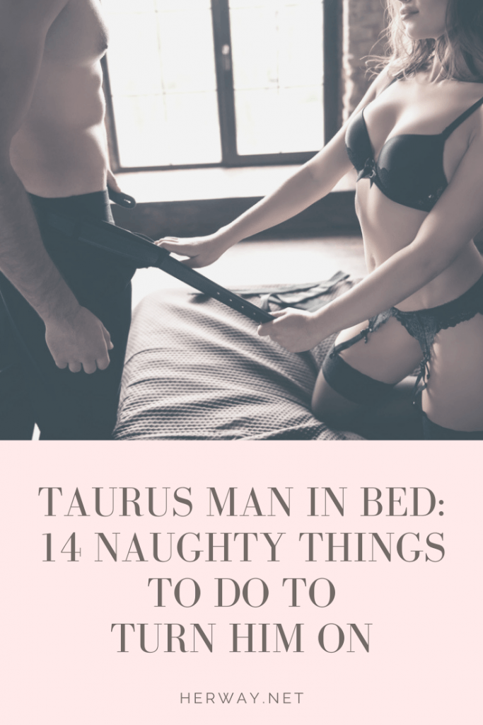 Taurus Man In Bed 14 Naughty Things To Do To Turn Him On