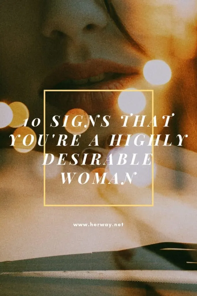 10 Signs That You're A Highly Desirable Woman