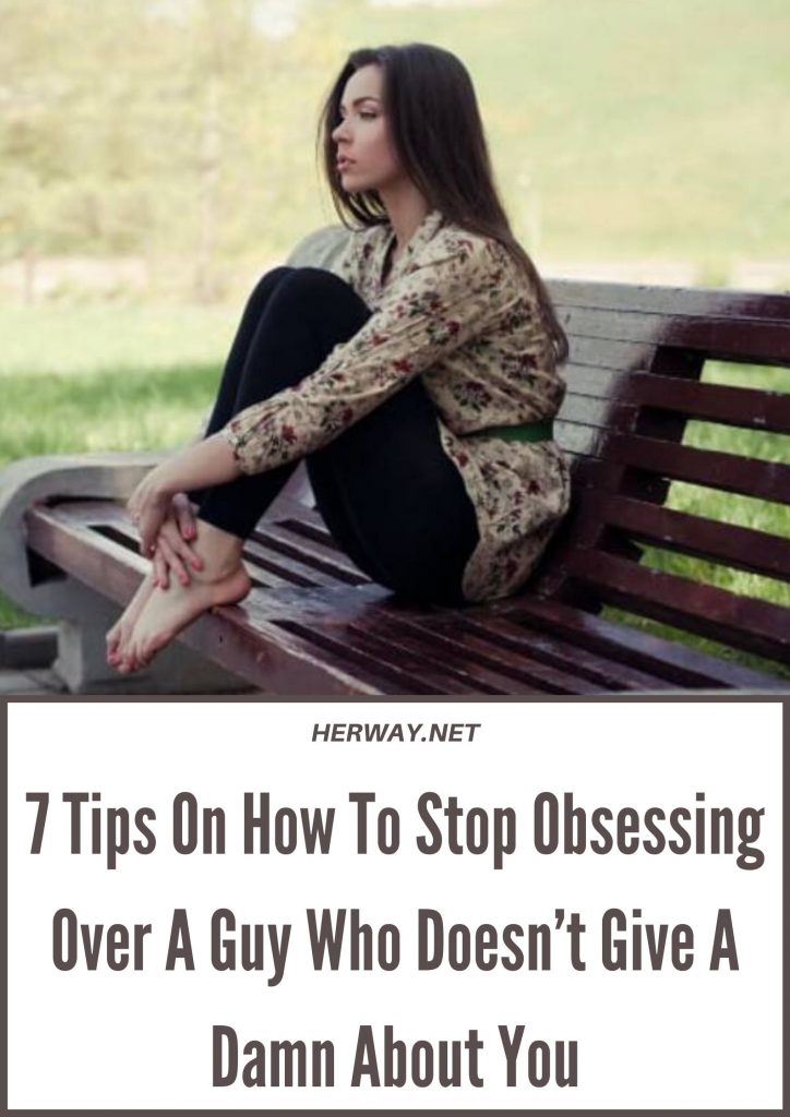 7 Tips On How To Stop Obsessing Over A Guy Who Doesn’t Give A Damn About You