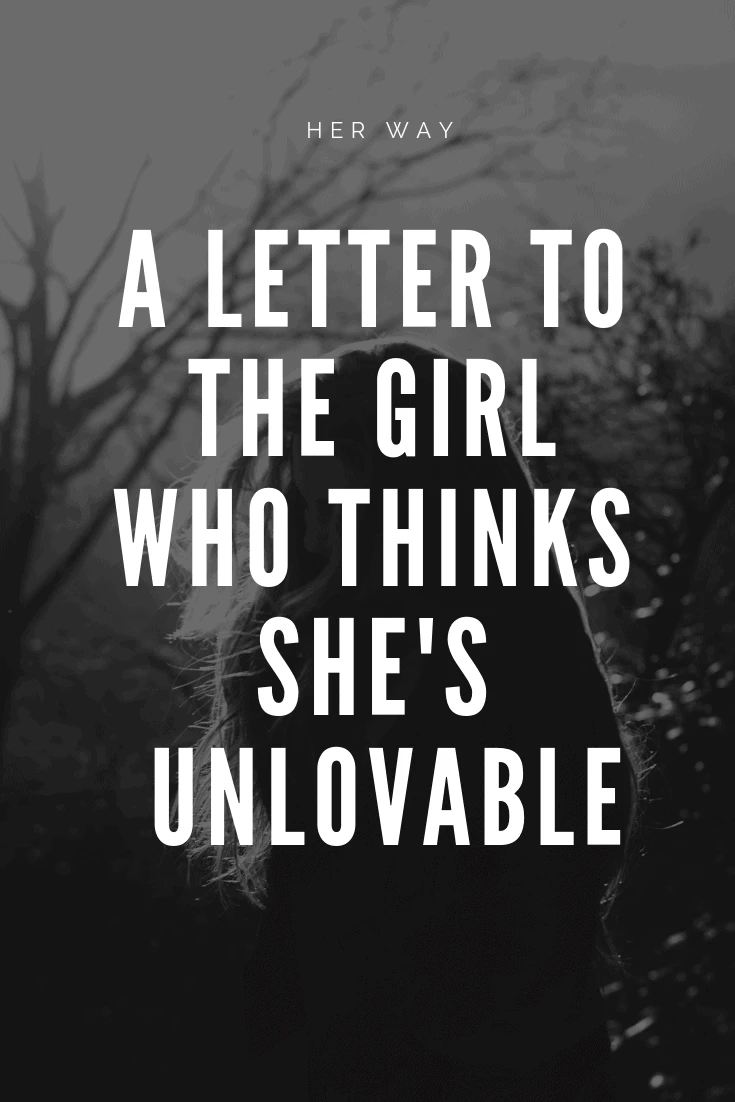 A Letter To The Girl Who Thinks She's Unlovable
