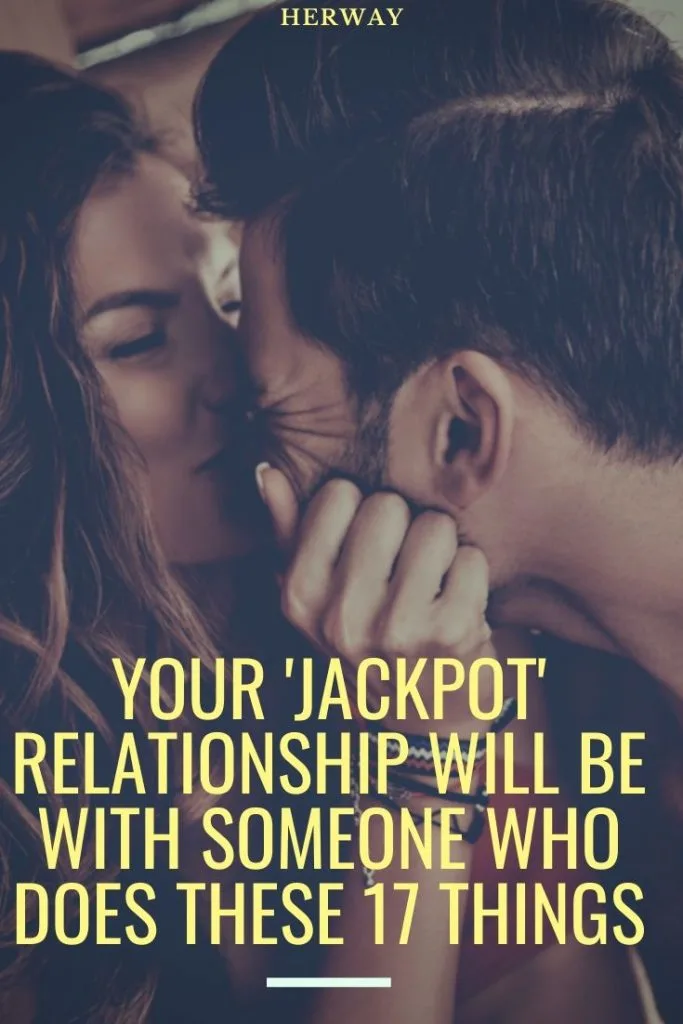 Your 'Jackpot' Relationship Will Be With Someone Who Does These 17 Things