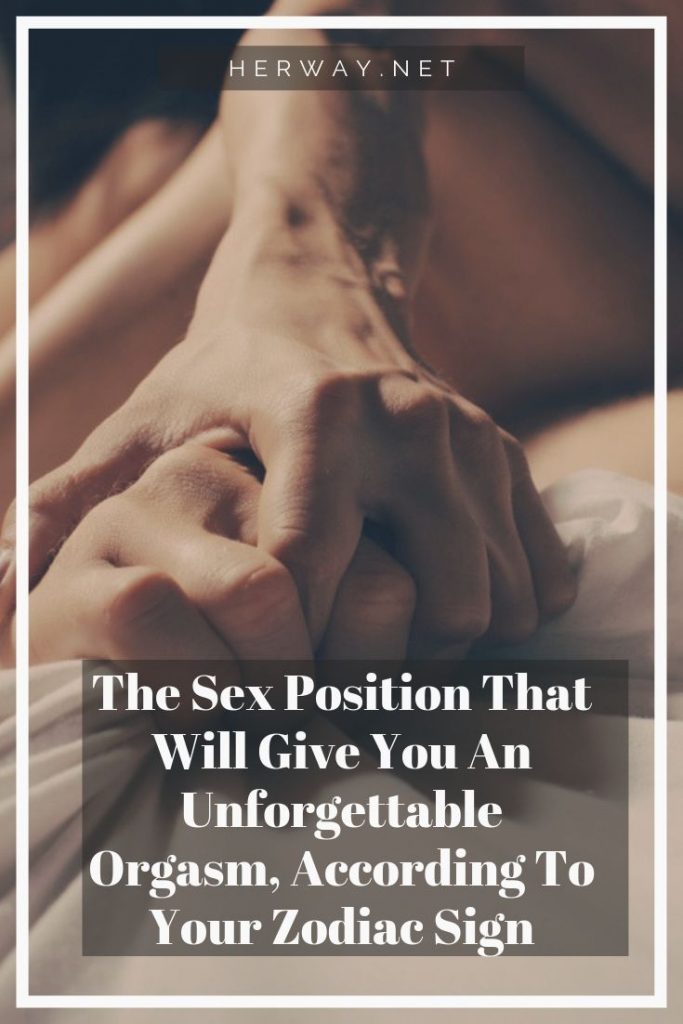 The Sex Position That Will Give You An Unforgettable Orgasm, According To Your Zodiac Sign