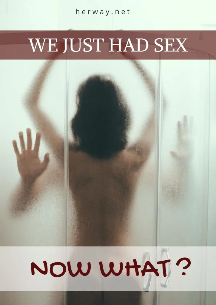 We Just Had Sex, Now What?