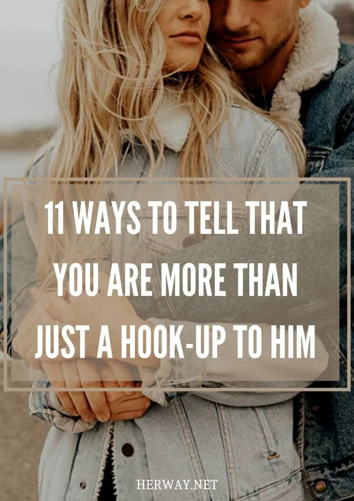 11 Ways To Tell That You Are More Than Just A Hook-Up To Him