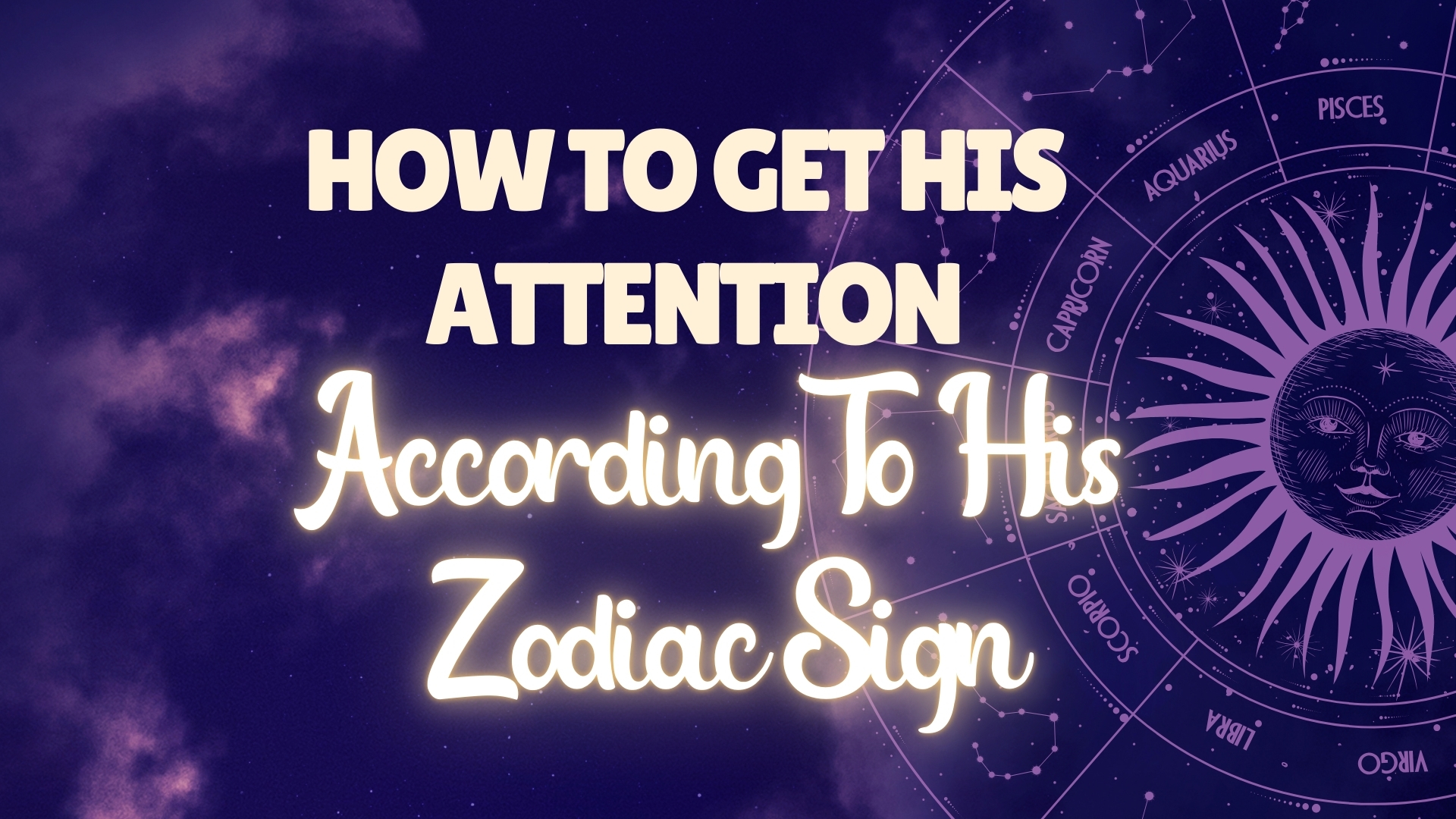 How To Get His Attention, According To His Zodiac