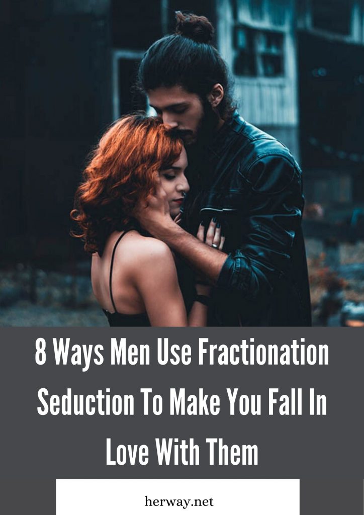 8 Formas en que los hombres usan la seducción por fraccionamiento para enamorarte de ellos