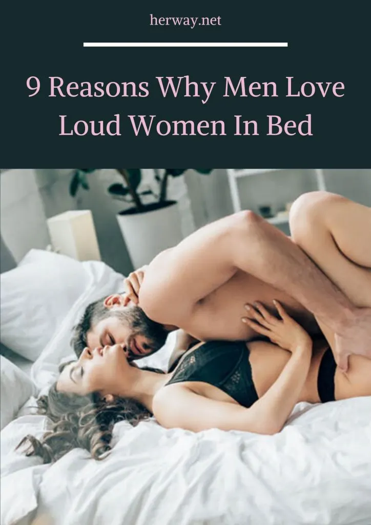 9 Reasons Why Men Love Loud Women In Bed 
