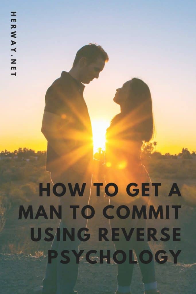 How To Get A Man To Commit Using Reverse Psychology 