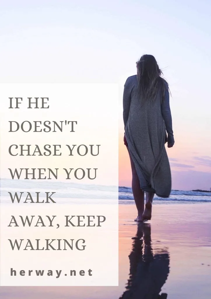 If He Doesn't Chase You When You Walk Away, Keep Walking