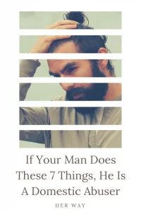 If Your Man Does These 7 Things, He Is A Domestic Abuser