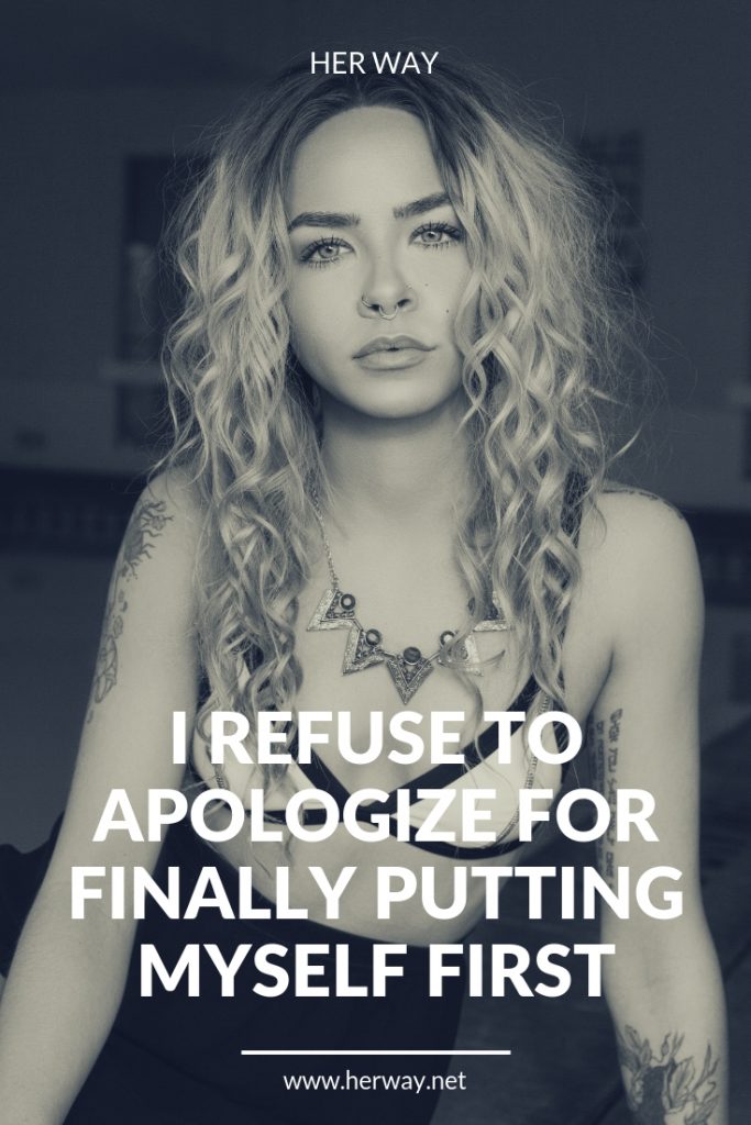 I Refuse To Apologize For Finally Putting Myself First