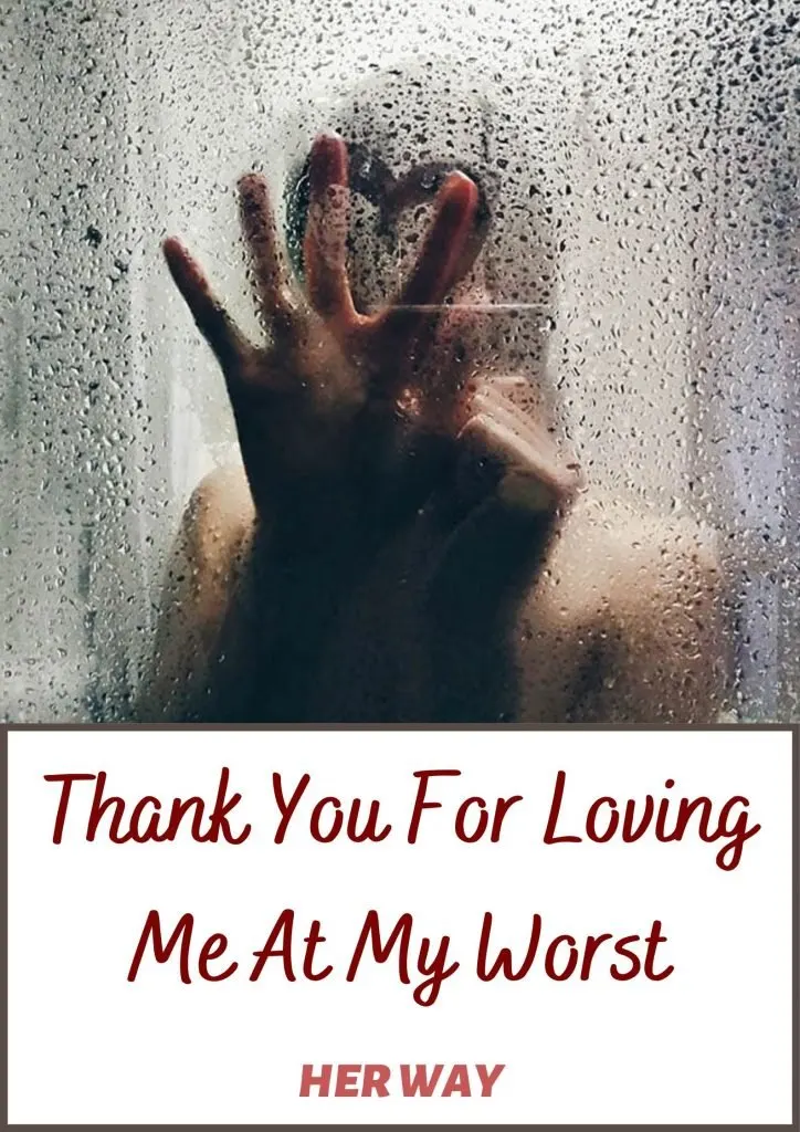 Thank You For Loving Me At My Worst 