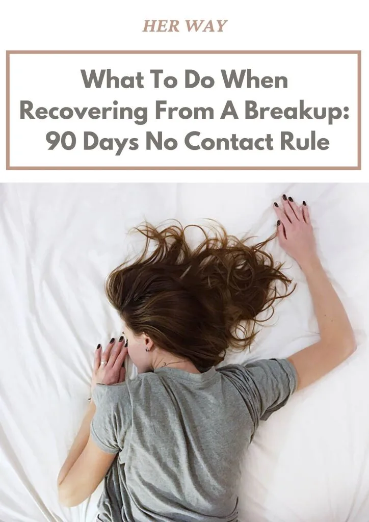 What To Do When Recovering From A Breakup: 90 Days No Contact Rule