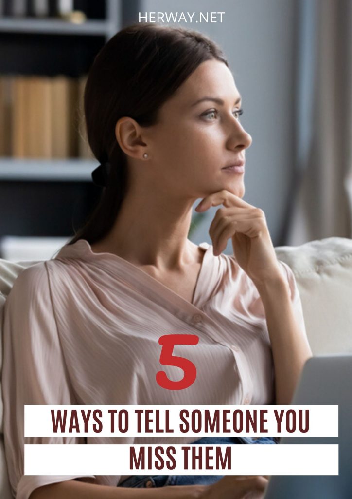 5 Ways To Tell Someone You Miss Them 