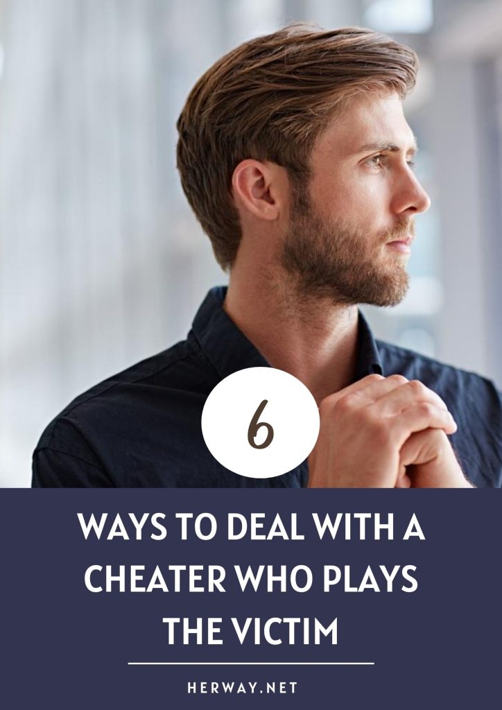 6 Ways To Deal With A Cheater Who Plays The Victim