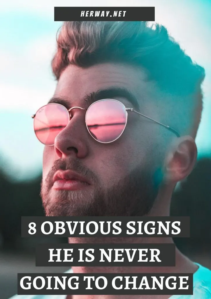 8 Obvious Signs He Is Never Going To Change