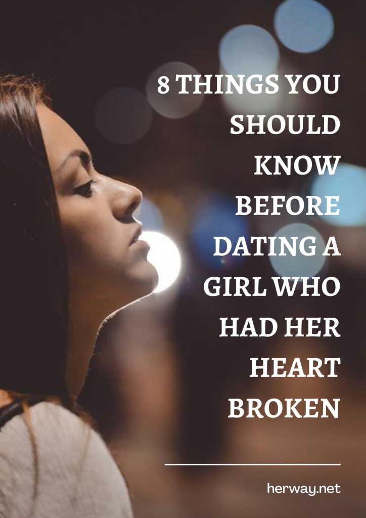 8 cose che dovresti sapere prima di uscire con una ragazza che ha avuto il cuore spezzato