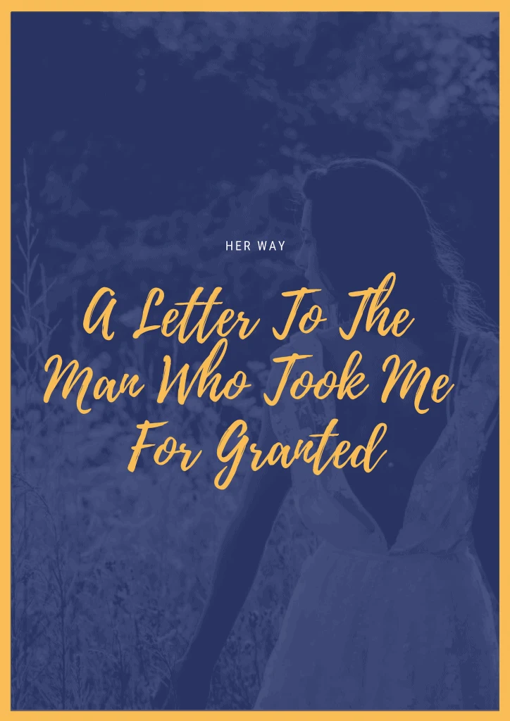 A Letter To The Man Who Took Me For Granted 