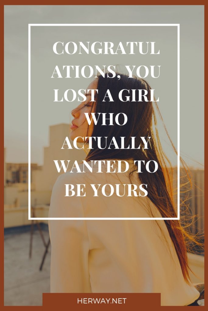 Congratulations, You Lost A Girl Who Actually Wanted To Be Yours