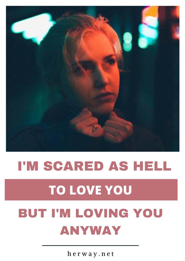 I'm Scared As Hell To Love You, But I'm Loving You Anyway