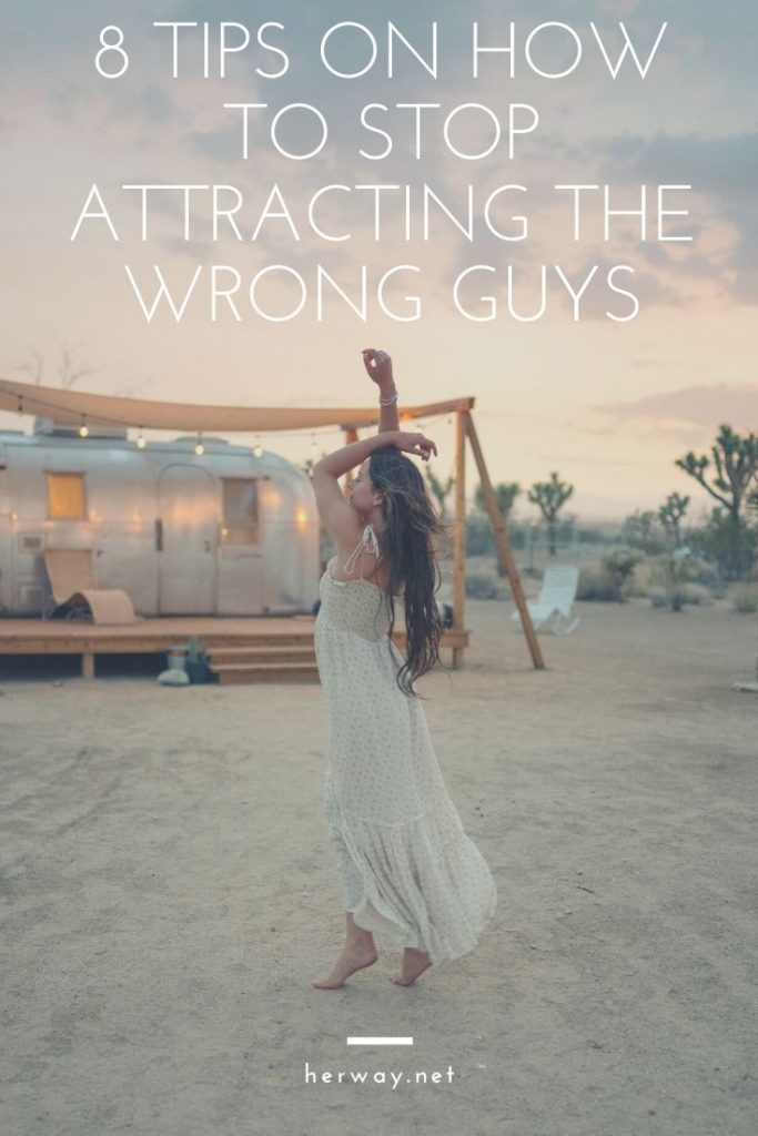 8 Tips On How To Stop Attracting The Wrong Guys