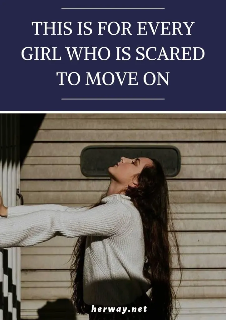 This Is For Every Girl Who Is Scared To Move On