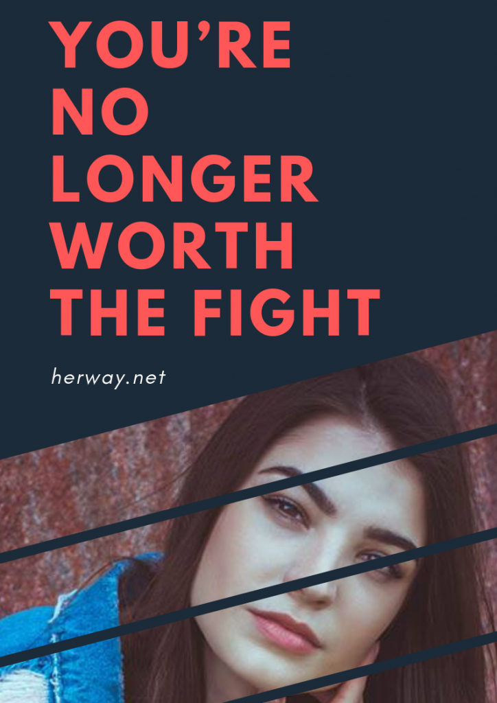 You re No Longer Worth The Fight